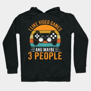 Retro I Like Video Games & Maybe 3 People Funny Gaming Lovers Hoodie